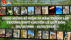 Trường THPT chuyên Lê Quý Đôn tự hào nhìn lại hành trình 39 năm kiến tạo tri thức và khẳng định vị thế trên bản đồ giáo dục nước nhà